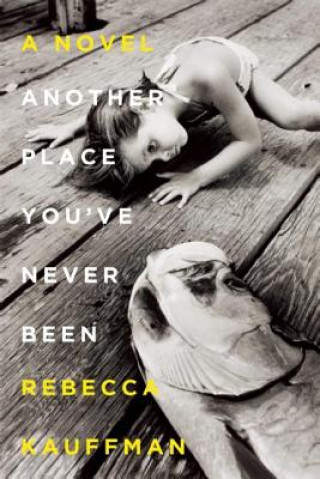 Livre Another Place You've Never Been Rebecca Kauffman