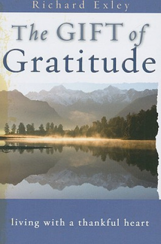 Kniha The Gift of Gratitude: Living with a Thankful Heart Richard Exley