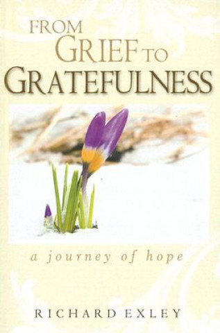 Könyv From Grief to Gratefulness: A Journey of Hope Richard Exley