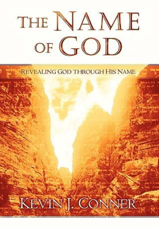 Kniha The Name of God: Revealing God Through His Name Kevin J. Conner