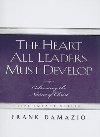 Könyv The Heart All Leaders Must Develop: Celebrating the Nature of Christ Frank Damazio
