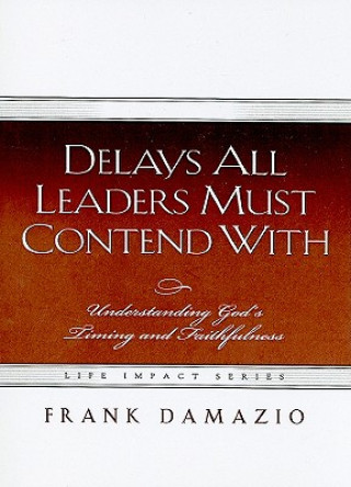 Book Delays All Leaders Must Contend with: Understanding God's Timing and Faithfulness Frank Damazio