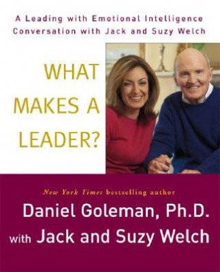 Аудио What Makes a Leader?: A Leading with Emotional Intelligence Conversation with Jack and Suzy Welch Daniel P. Goleman