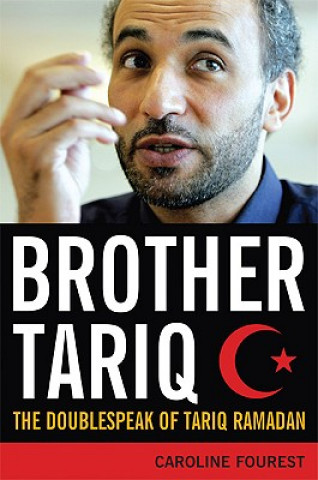 Carte Brother Tariq: The Doublespeak of Tariq Ramadan Caroline Fourest