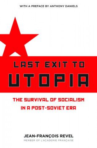 Kniha Last Exit to Utopia: The Survival of Socialism in a Post-Soviet Era Jean Francois Revel