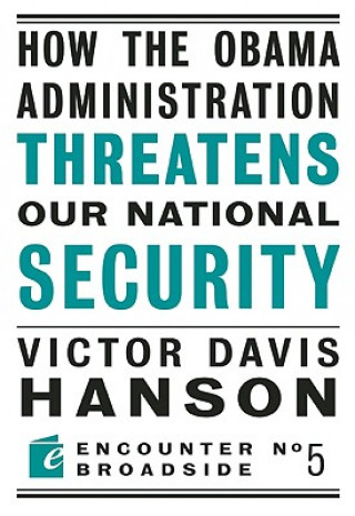 Książka How The Obama Administration Threatens Our National Security Victor Davis Hanson
