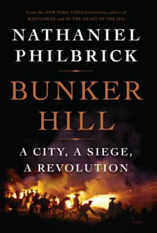 Könyv Bunker Hill: A City, a Siege, a Revolution Nathaniel Philbrick