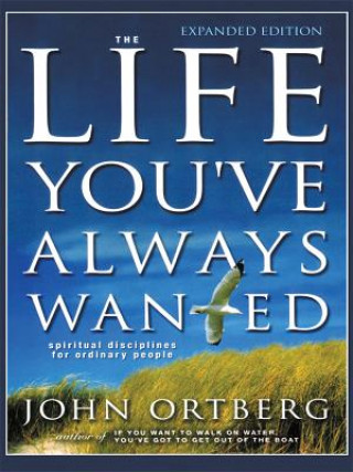 Knjiga The Life You've Always Wanted: Spiritual Disciplines for Ordinary People John Ortberg