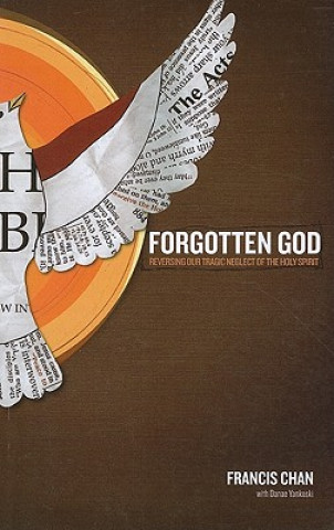 Carte Forgotten God: Reversing Our Tragic Neglect of the Holy Spirit Francis Chan