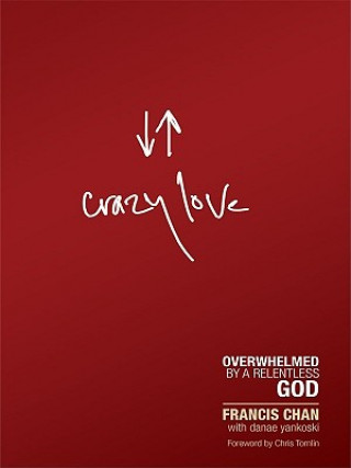 Книга Crazy Love: Overwhelmed by a Relentless God Francis Chan