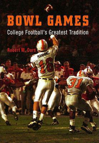 Książka Bowl Games: College Football's Greatest Tradition Robert M. Ours