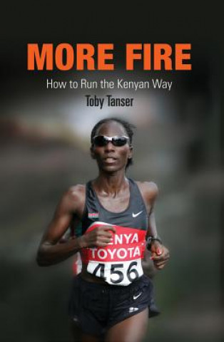 Könyv More Fire: How to Run the Kenyan Way Toby Tanser