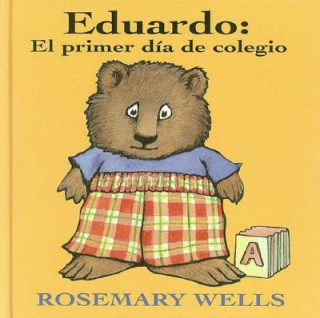 Könyv Eduardo: El Primer Dia de Colegio (Edward's First Day at School) Rosemary Wells