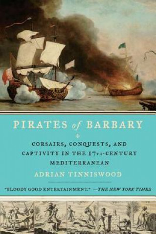 Book Pirates of Barbary: Corsairs, Conquests and Captivity in the Seventeenth-Century Mediterranean Adrian Tinniswood