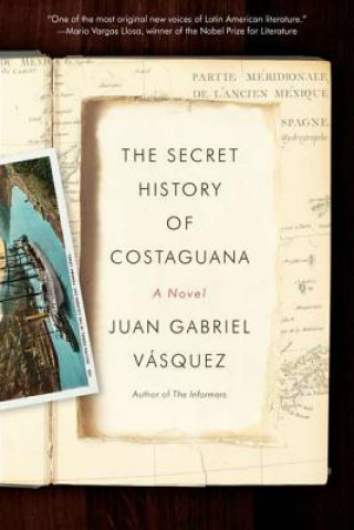 Kniha The Secret History of Costaguana Juan Gabriel Vasquez