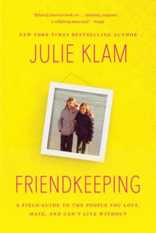 Książka Friendkeeping: A Field Guide to the People You Love, Hate, and Can't Live Without Julie Klam