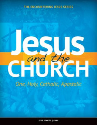 Knjiga Jesus and the Church: One, Holy, Catholic, Apostolic Ave Maria Press