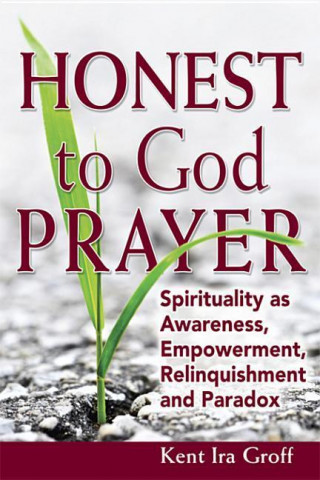 E-book Honest to God Prayer Kent Ira Groff