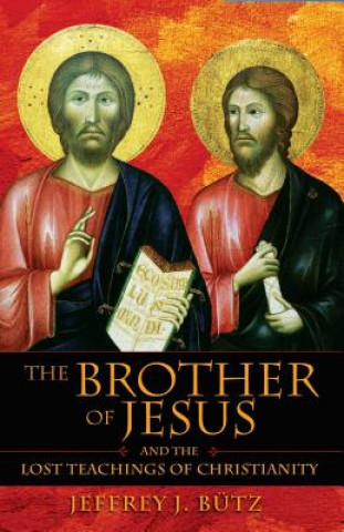 Książka Brother of Jesus and the Lost Teachings of Christianity Jeffrey Butz