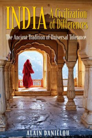 Książka India: A Civilization of Differences: The Ancient Tradition of Universal Tolerance Alain Danielou