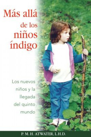 Könyv Mas Alla de los Ninos Indigo: Los Nuevos Ninos y la Llegada del Quinto Mundo P. M. H. Atwater
