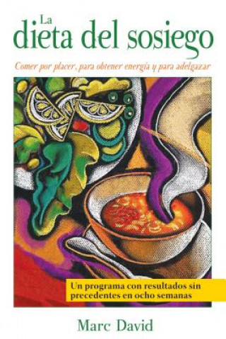 Könyv La Dieta del Sosiego: Comer Por Placer, Para Obtener Energia y Para Adelgazar Marc David