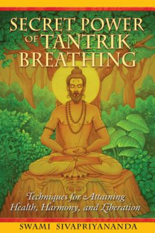 Книга Secret Power of Tantrik Breathing: Techniques for Attaining Health, Harmony, and Liberation Swami Sivapriyananda