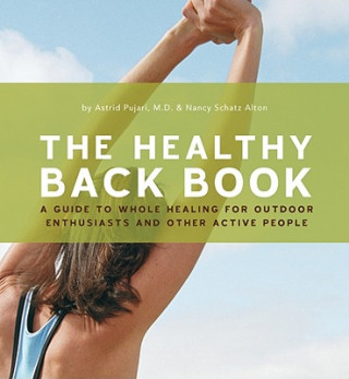 Kniha The Healthy Back Book: A Guide to Whole Healing for Outdoor Enthusiasts and Other Active People Astrid Pujari