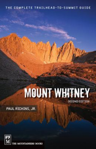 Carte Mount Whitney: The Complete Trailhead-To-Summit Guide Paul Richins