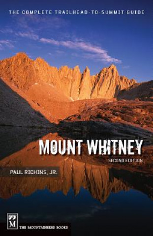 Buch Mount Whitney: The Complete Trailhead-To-Summit Guide Paul Richins