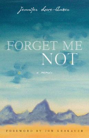 Kniha Forget Me Not: A Memoir Jennifer Lowe-Anker