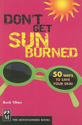 Kniha Don't Get Sunburned: 50 Ways to Save Your Skin Buck Tilton