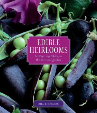 Książka Edible Heirlooms: Heritage Vegetables for the Maritime Garden Bill Thorness