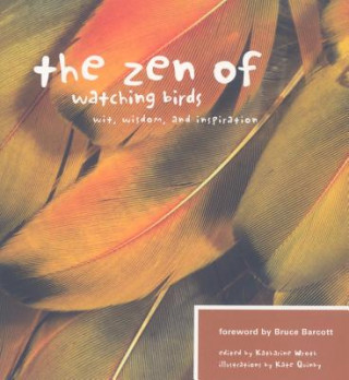 Carte The Zen of Watching Birds: Wit, Widsom, and Inspiration Bruce Barcott