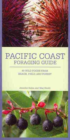 Tiskovina Pacific Coast Foraging Guide: 45 Wild Foods from Beach, Field, and Forest Jennifer Hahn