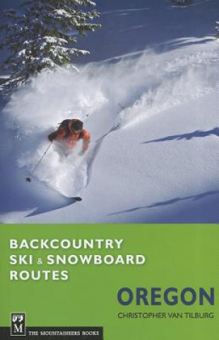 Carte Backcountry Ski & Snowboard Routes: Oregon Christopher Van Tilburg