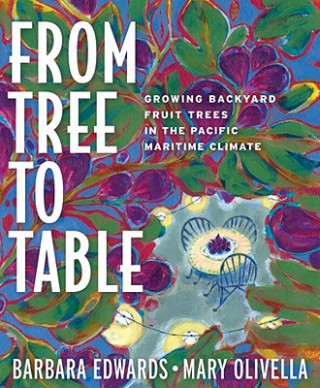 Knjiga From Tree to Table: Growing Backyard Fruit Trees in the Pacific Maritime Climate Barbara Edwards