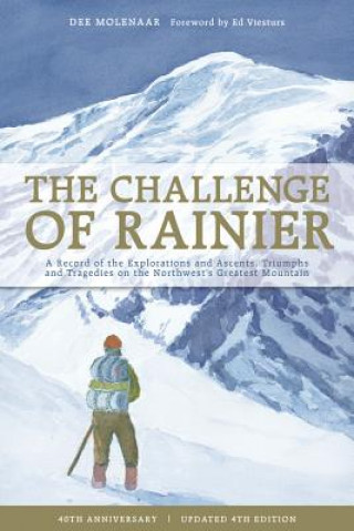 Carte The Challenge of Rainier: A Record of the Explorations and Ascents, Triumphs and Tragedies on the Northwest's Greatest Mountains Dee Molenaar