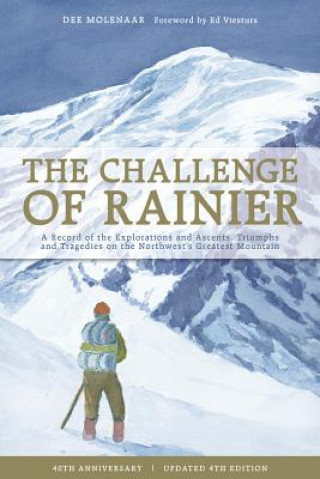 Książka The Challenge of Rainier: A Record of the Explorations and Ascents, Triumphs and Tragedies on the Northwest's Greatest Mountains Dee Molenaar