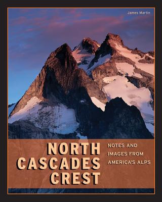 Książka North Cascades Crest: Notes and Images from America's Alps James Martin