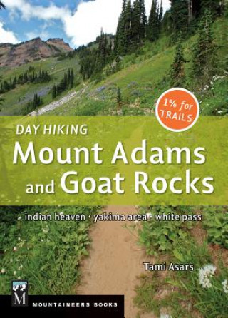 Книга Day Hiking: Mount Adams and Goat Rocks: Indian Heaven, Yakima Area, White Pass Tami Asars