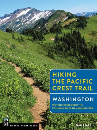 Kniha Hiking the Pacific Crest Trail Washington: Section Hiking from the Columbia River to Manning Park Tami Asars
