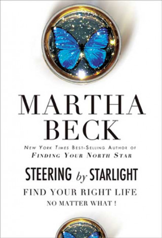 Book Steering by Starlight: Find Your Right Life, No Matter What! Martha Beck