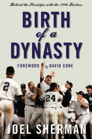 Kniha Birth of a Dynasty: Behind the Pinstripes with the 1996 Yankees Joel Sherman