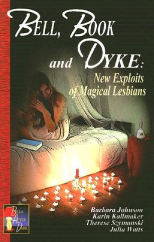 Knjiga Bell Book and Dyke: New Exploits of Magical Lesbians Barbara Johnson