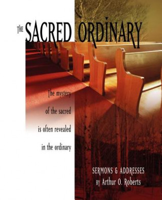 Carte The Sacred Ordinary Arthur O. Roberts