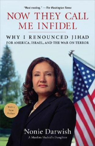 Kniha Now They Call Me Infidel: Why I Renounced Jihad for America, Israel, and the War on Terror Nonie Darwish