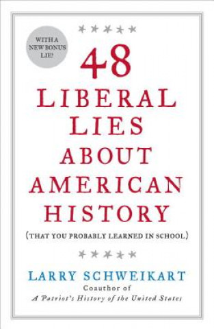 Carte 48 Liberal Lies about American History: That You Probably Learned in School Larry Schweikart