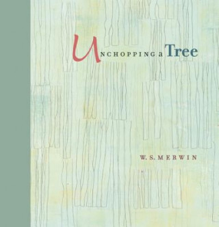 Kniha Unchopping a Tree W. S. Merwin