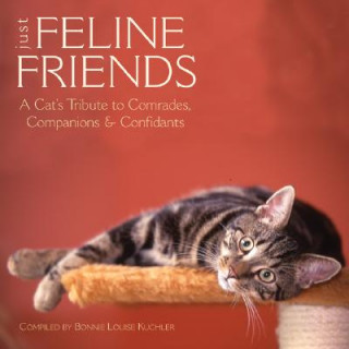 Carte Just Feline Friends: A Cat's Tribute to Comrades, Companions & Confidants Bonnie Louise Kuchler